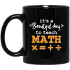 It A Beautiful Day To Teach Math, Math Teacher, Love Mathemetic Black Mug