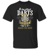 Darts Would Not Kill Me, But Is It Worth The Risk, A Day Without Darts Unisex T-Shirt