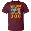 I Just Wanna Drink Beer And Hang With My Dog, Fluffy Dog Unisex T-Shirt