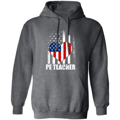 Love PE Teacher, Physical Education Teacher, American Flag In Heart Pullover Hoodie