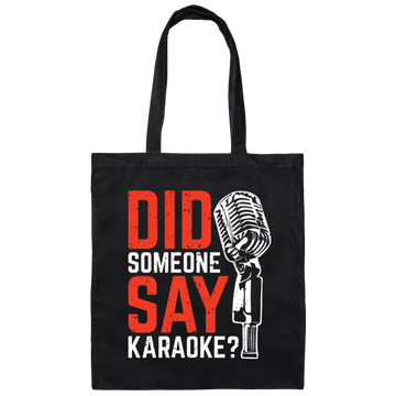 Did Someone Say Karaoke, Love Music, Sing Some Songs Canvas Tote Bag