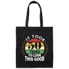 Took 50 Years To Look This Good Canvas Tote Bag