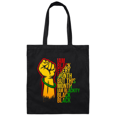 Black History Month Lover I Am Black Every Month Blackity Black Black Canvas Tote Bag