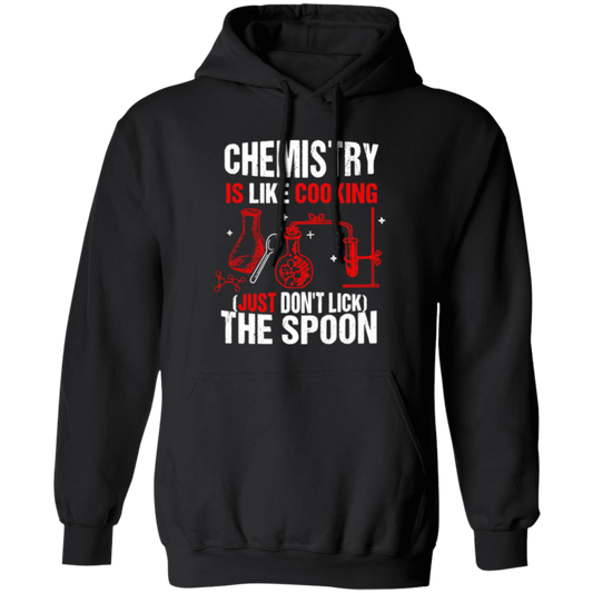 Chemistry Lover, Chemistry Is Like Cooking, Just Don't Lick The Spoon Pullover Hoodie