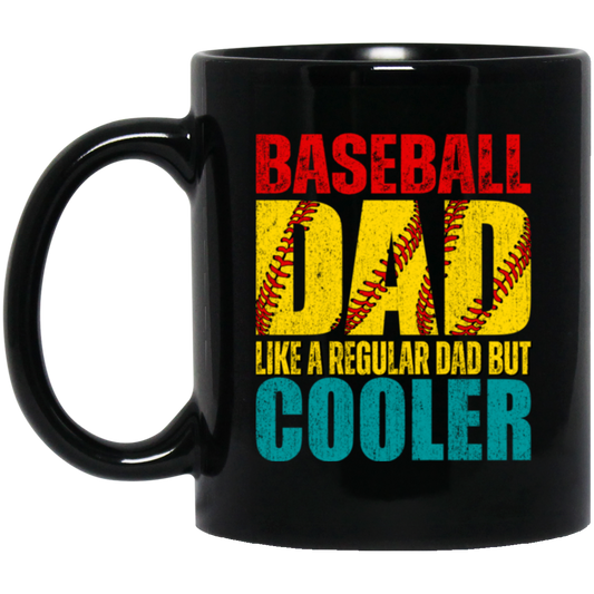 Baseball Dad, Like A Regular Dad But Cooler, Cool Dad Play Baseball Black Mug