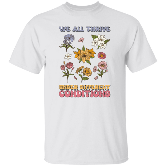 We All Thrive Under Different Conditions, Different Flowers Unisex T-Shirt