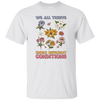 We All Thrive Under Different Conditions, Different Flowers Unisex T-Shirt