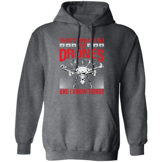 That's What I Do, I Fly Drones And I Know Things Pullover Hoodie