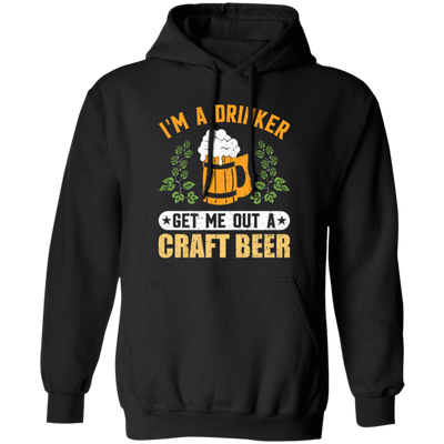 I'm A Drinker, Get Me Out A Craft Beer, Craft Beer Retro Pullover Hoodie