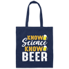 Know Science Know Beer, Love Beer Gift, Best Beer, Science And Beer Canvas Tote Bag