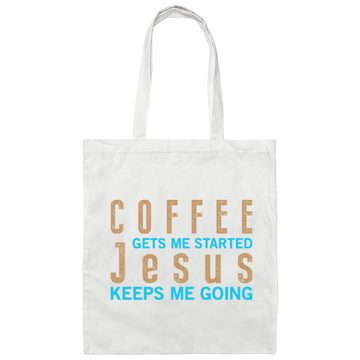 Coffee And Jesus Love, Coffee Gets Me Started, Jesus Keep Me Going Canvas Tote Bag