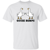 Goose Bumps, Cute Goose, Hot Goose, Goose Lover Unisex T-Shirt