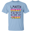 I Match Energy, So How We Gon_ Act Today Unisex T-Shirt