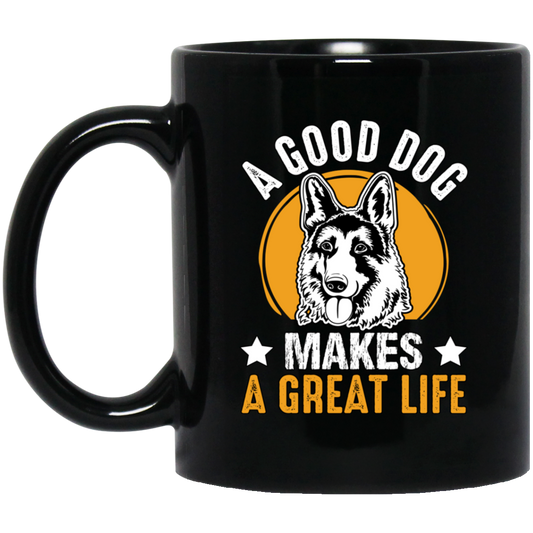 A Good Dog Makes A Great Life, German Shepherd Black Mug