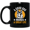 A Good Dog Makes A Great Life, German Shepherd Black Mug