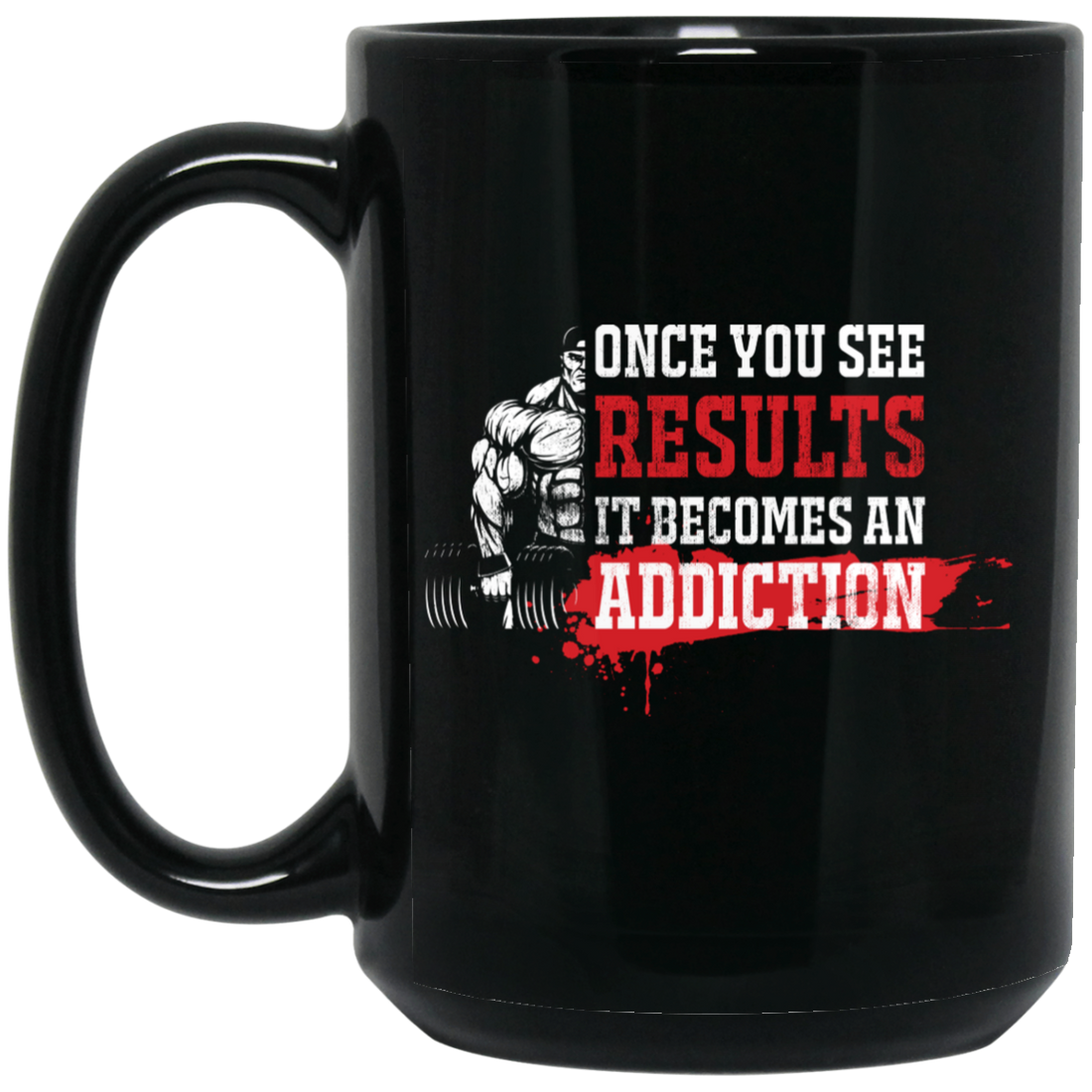 Once You See Results, It Becomes An Addiction Black Mug