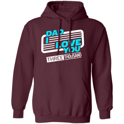 Dad I Love You Three Thousand, Fathers Day Gift, Love My Dad Ever Pullover Hoodie