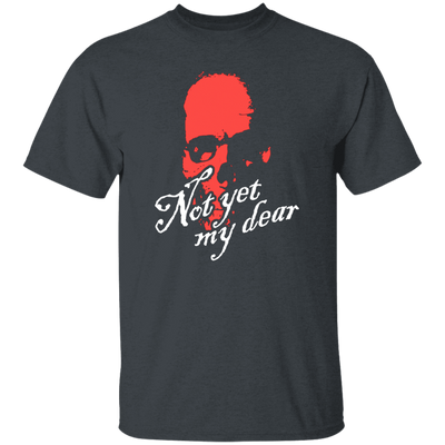 Not Yet My Dear, Red Skull, Waiting For Me, Horror Gift, Funny Skull Gift Unisex T-Shirt