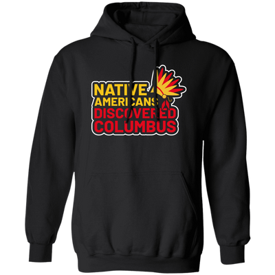 Native Americans Discovered Columbus, Natives Pullover Hoodie