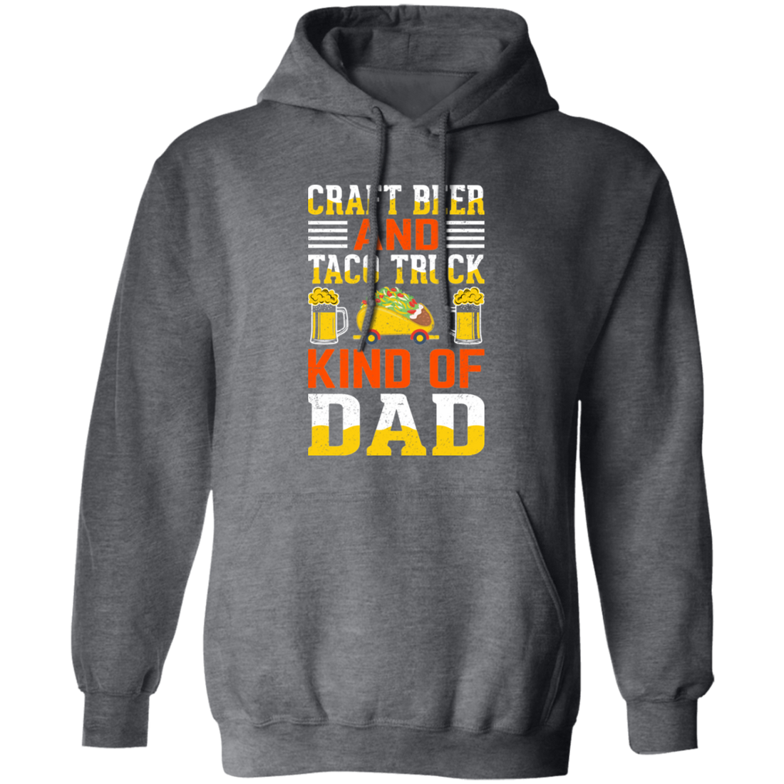 Craft Beer And Taco Truck, Kind Of Dad, Craft Beer Pullover Hoodie