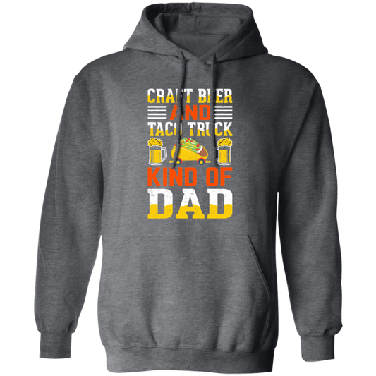 Craft Beer And Taco Truck, Kind Of Dad, Craft Beer Pullover Hoodie