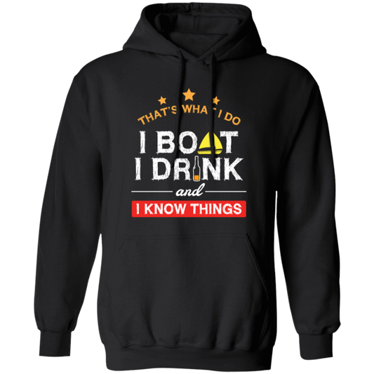 Boating Gifts, Boat Owner, I Boat I Drink And I Know Things Pullover Hoodie