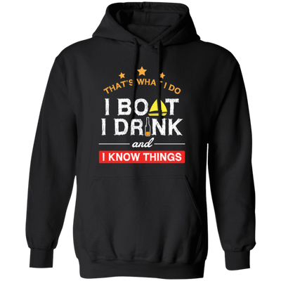 Boating Gifts, Boat Owner, I Boat I Drink And I Know Things Pullover Hoodie