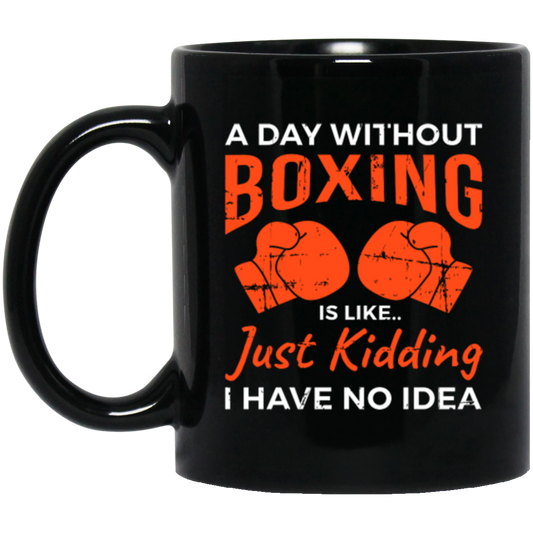 Day Without Boxing, Boxing Love Gift, Thai-Boxer, Kickboxer Lover Black Mug