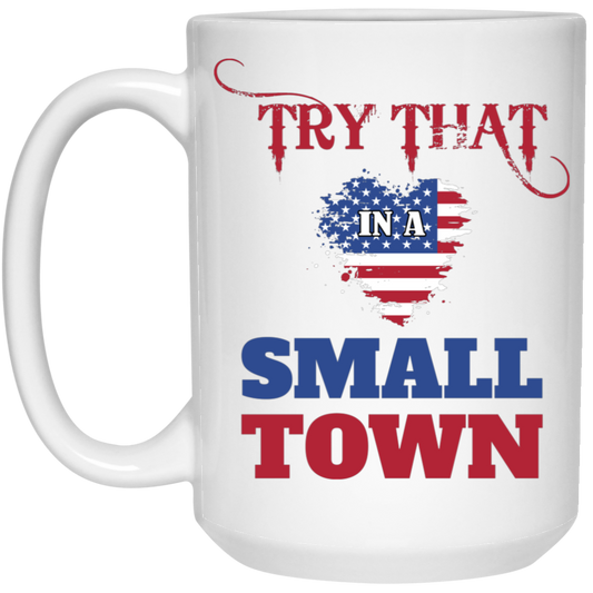 Try That In A Small Town, American Town, Music Town White Mug