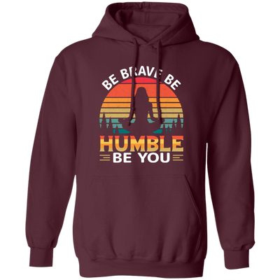 Be Brave, Be Humble, Be You, Retro Yoga, Yoga Girl Pullover Hoodie