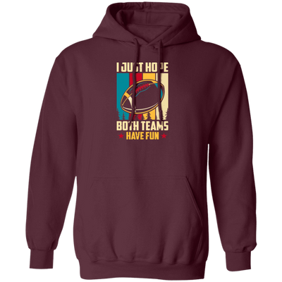 Play American Football, Football Team, Have Fun In Football Pullover Hoodie