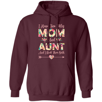 I Have Two Titles Mom And Aunt, And I Rock Them Both Pullover Hoodie