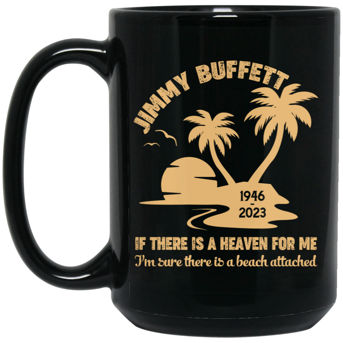 Jimmy Buffett, If There Is A Heaven For Me, I'm Sure There Is A Beach Attached Black Mug