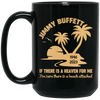 Jimmy Buffett, If There Is A Heaven For Me, I'm Sure There Is A Beach Attached Black Mug