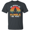 Be Brave, Be Humble, Be You, Retro Yoga, Yoga Girl Unisex T-Shirt