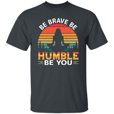 Be Brave, Be Humble, Be You, Retro Yoga, Yoga Girl Unisex T-Shirt