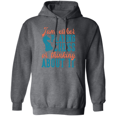 Jam Either Playing Chess Or Thinking About It, Chess Player Pullover Hoodie