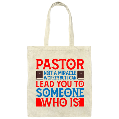 Pastor Not A Miracle Worker, But I Can Lead You To Someone Who Is Canvas Tote Bag