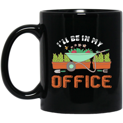 Garden Lover, Gardener Spring, Gardening Gift, I Will Be In My Office Black Mug