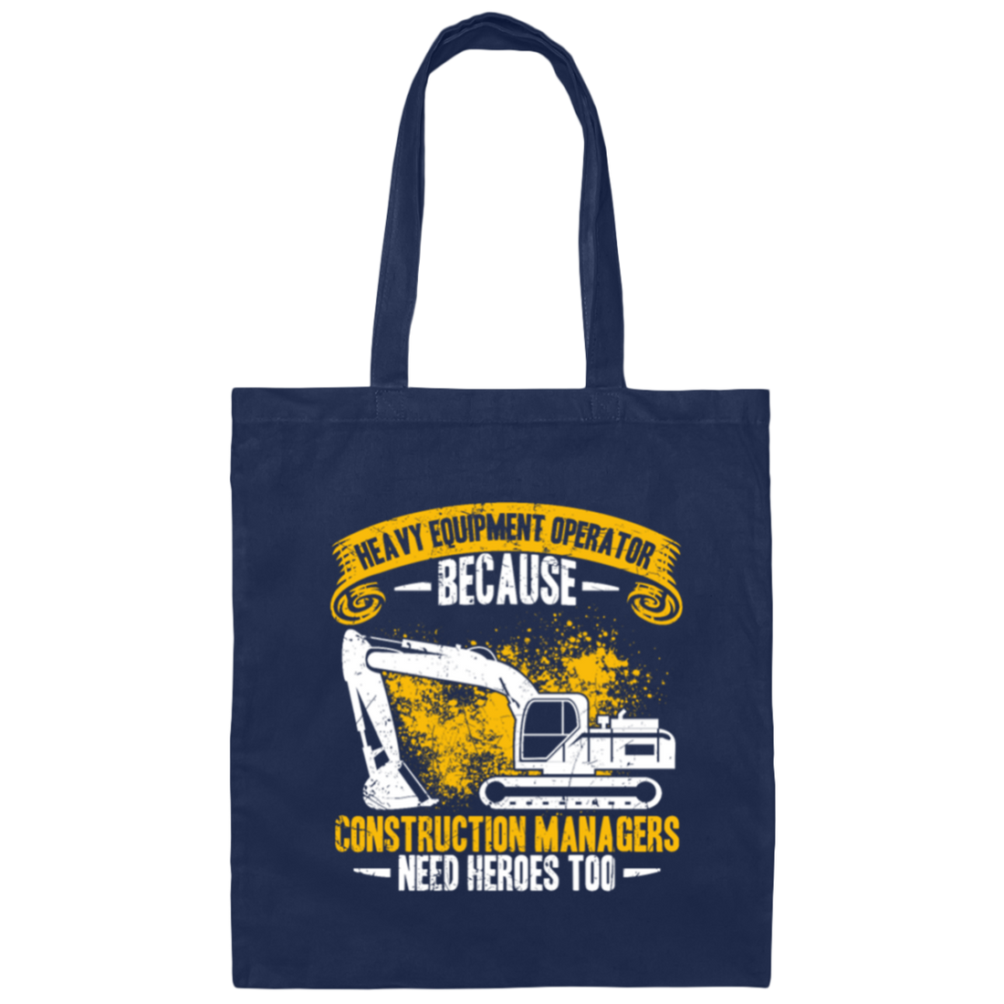 Heavy Equipment Operator, Because Construction Managers Need Heroes Too Canvas Tote Bag