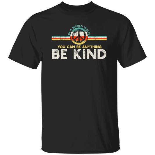 Kindness Peace, Hippie Retro, In A World, Where You Can Be Anything Unisex T-Shirt