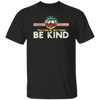 Kindness Peace, Hippie Retro, In A World, Where You Can Be Anything Unisex T-Shirt