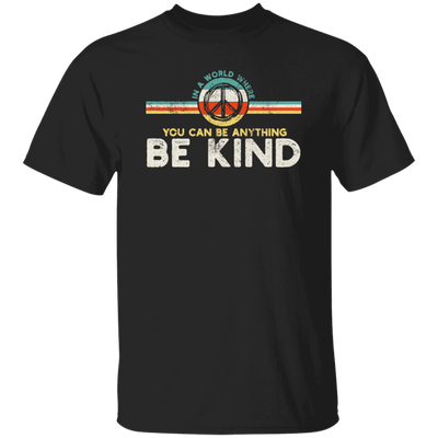 Kindness Peace, Hippie Retro, In A World, Where You Can Be Anything Unisex T-Shirt