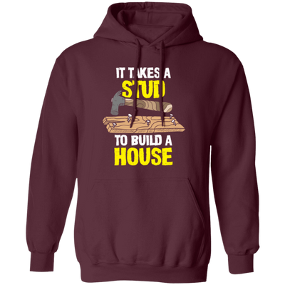 Carpenter Love Gift, Woodworker Takes A Stud To Build A House Pullover Hoodie