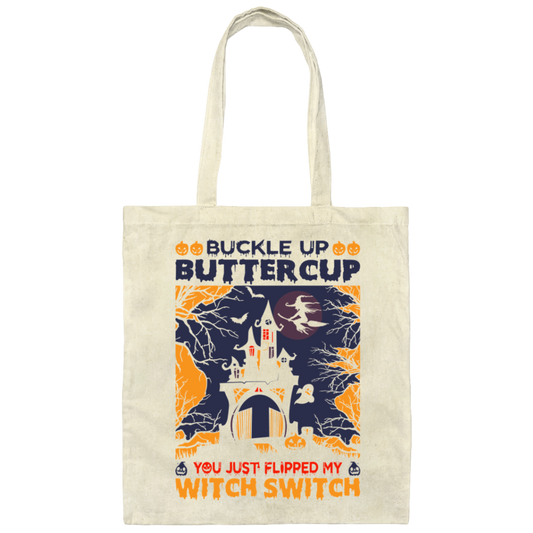 Buckle Up Buttercup, You Just Flipped My Witch Switch Canvas Tote Bag
