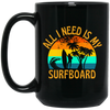 Surferboard And Beach, All I Need Is My Surfboard, Funny Surferboard Black Mug