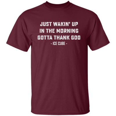 Just Waking Up In The Morning Gotta Thank God Unisex T-Shirt