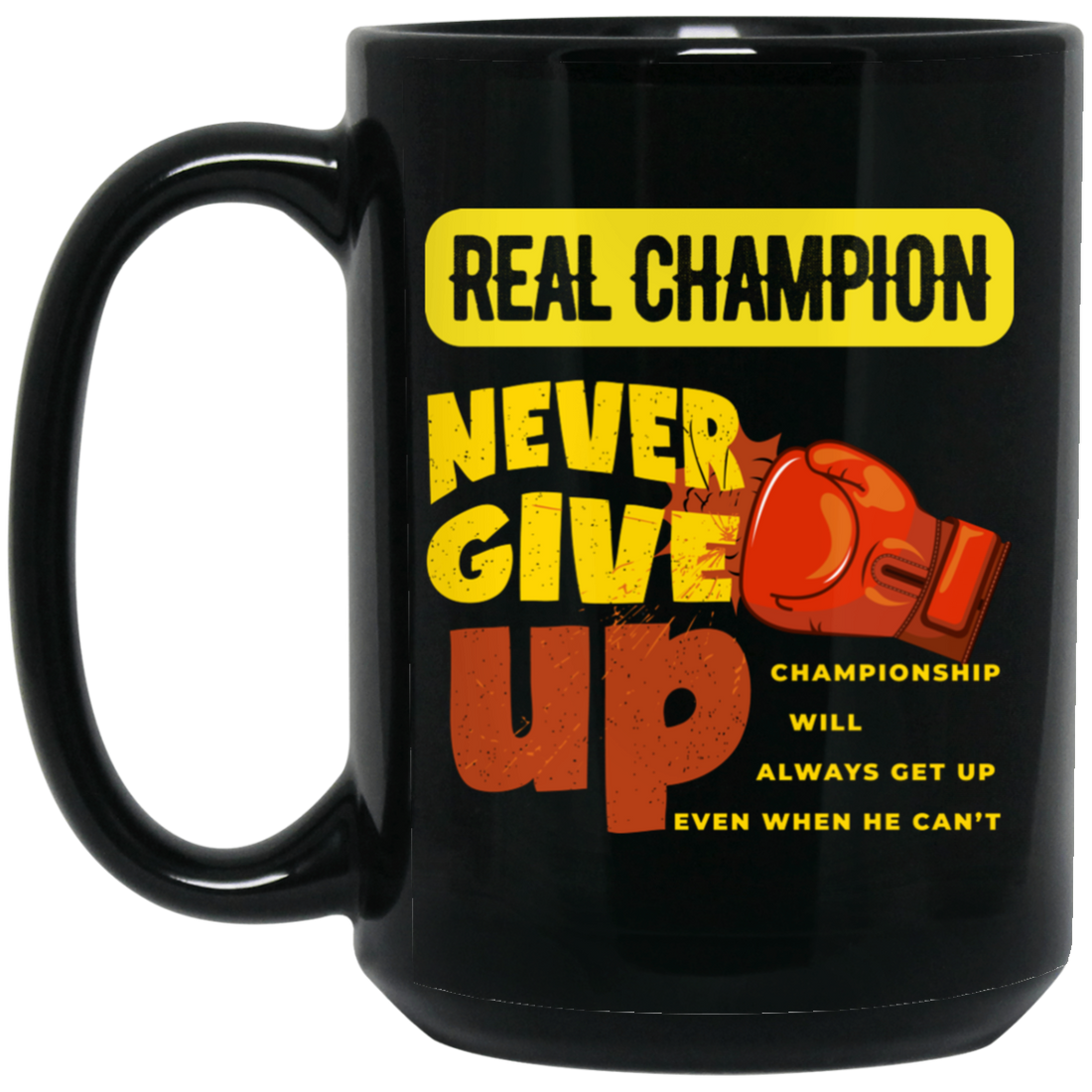 Real Champion, Never Give Up, Best Champion For You Black Mug