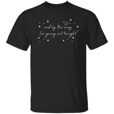 And By The Way I'm Going Out Tonight, Love Night, Moon And Stars Unisex T-Shirt