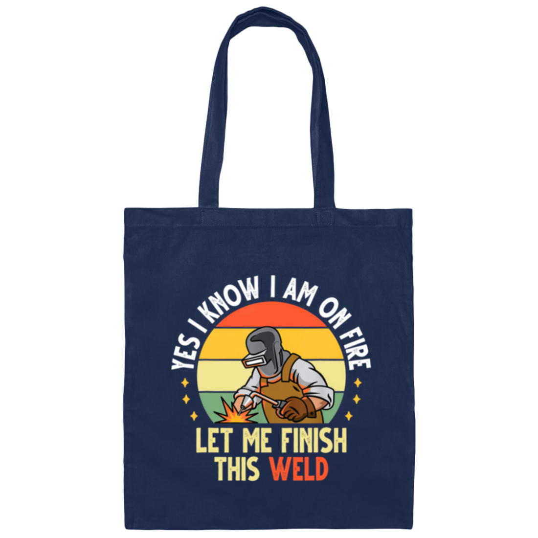 Retro Welding Gift, Yes I Know I Am On Fire, Let Me Finish This Weld Canvas Tote Bag